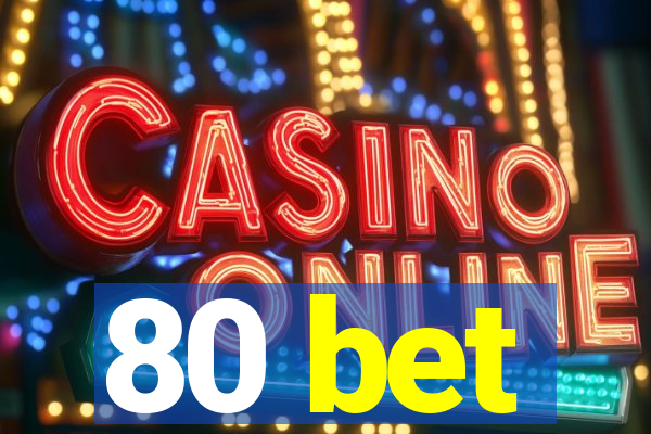 80 bet